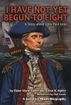 I Have Not Yet Begun to Fight: A Story About John Paul Jones (Creative Minds Biography)