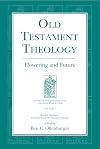 Old Testament Theology: Flowering and Future (Sources for Biblical and Theological Study)