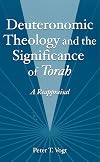 Deuteronomic Theology and the Significance of Torah: A Reappraisal