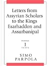 Letters from Assyrian Scholars to the Kings Esarhaddon and Ashurbanipal