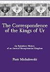 The Correspondence of the Kings of Ur: An Epistolary History of an Ancient Mesopotamian Kingdom (Mesopotamian Civilizations)