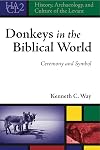 Donkeys in the Biblical World: Ceremony and Symbol (History, Archaeology, and Culture of the Levant)