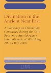 Divination in the ancient Near East : a workshop on divination conducted during the 54th Rencontre assyriologique internationale, Würzburg, 2008