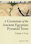 A Grammar of the Ancient Egyptian Pyramid Texts, Vol. I: Unis (Languages of the Ancient Near East)