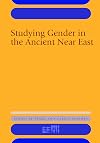 Studying Gender in the Ancient Near East (Rencontre Assyriologique Internationale)