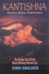 Kantishna: Mushers, Miners, Mountaineers - The Pioneer Story Behind Mount McKinley National Park