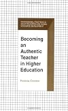 Becoming an Authentic Teacher in Higher Education (Professional Practices in Adult Education and Human Resource Development Series)