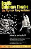 Seattle Children's Theatre: Six Plays for Young Audiences Volume I