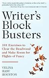 "Writer's Block" Busters 101 Exercises to Clear the Deadwood and Make Room for Flights of Fancy