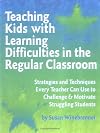 Teaching Kids With Learning Difficulties in the Regular Classroom: Strategies and Techniques Every Teacher Can Use to Challenge and Motivate Struggling Students