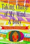 Taking Charge of My Mind and Body: A Girls' Guide to Outsmarting Alcohol, Drugs, Smoking, and Eating Problems