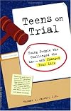 Teens on Trial: Young People Who Challenged the Law-And Changed Your Life