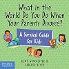 What in the World Do You Do When Your Parents Divorce? A Survival Guide for Kids