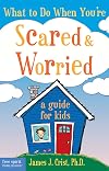 What to Do When You're Scared and Worried: A Guide for Kids