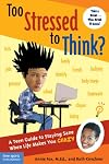 Too Stressed to Think?: A Teen Guide to Staying Sane When Life Makes You Crazy