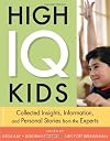 High IQ Kids: Collected Insights, Information, and Personal Stories from the Experts