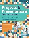 Projects and Presentations for K-6 Students: Preparing Kids to Be Confident, Effective Communicators