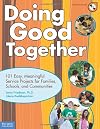 Doing Good Together: 101 Easy, Meaningful Service Projects for Families, Schools, and Communities
