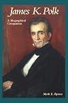 James K. Polk: A Biographical Companion