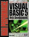 High Performance Visual Basic 5 Web Development: Your Complete Guide to Creating Custom Tools for Web Publishing