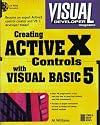Visual Developer Creating ActiveX Controls with Visual Basic 5: The Comprehensive Guide for Creating Powerful Web Controls