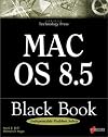 Mac OS 8.5 Black Book: The Power User's Guidebook That Picks Up Where Introductory Books Leave Off
