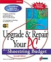 Upgrade and Repair Your PC on a Shoestring Budget, Second Edition: Get Maximum Technology at Minimum Cost