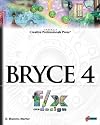 Bryce 4 f/x and design: Discover What's Behind the Coolest Effects from a Respected Bryce Professional