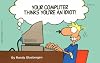Your Computer Thinks You're an Idiot!