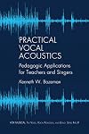 Practical Vocal Acoustics: Pedagogic Applications for Teachers and Singers. (Vox Musicae: the Voice, Vocal Pedagogy, and Song)