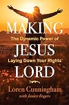 Making Jesus Lord: The Dynamic Power of Laying Down Your Rights