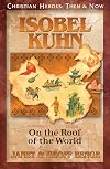 Isobel Kuhn: On the Roof of the World