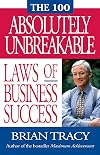 The 100 Absolutely Unbreakable Laws of Business Success
