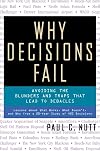 Why Decisions Fail: Avoiding the Blunders and Traps that Lead to Debacles