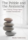 The Pebble and the Avalanche: How Taking Things Apart Creates Revolutions