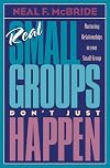Real Small Groups Don't Just Happen: Nurturing Relationships in Your Small Group (TrueColors)