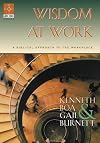 Wisdom at Work: A Biblical Approach to the Workplace