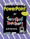 PowerPoint¨ for Terrified Teachers