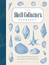 The Shell Collector's Handbook: The Essential Field Guide for Exploring the World of Shells