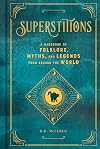Superstitions: A Handbook of Folklore, Myths, and Legends from around the World (Volume 5) (Mystical Handbook, 5)