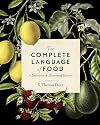 The Complete Language of Food: A Definitive and Illustrated History (Volume 10) (Complete Illustrated Encyclopedia, 10)