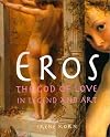 Eros: The God of Love in Legend and Art