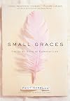Small Graces: The Quiet Gifts of Everyday Life
