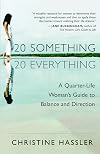 20-Something, 20-Everything: A Quarter-life Woman's Guide to Balance and Direction