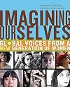 Imagining Ourselves: Global Voices from a New Generation of Women