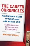 The Career Chronicles: An Insider's Guide to What Jobs Are Really Like - the Good, the Bad, and the Ugly from Over 750 Professionals