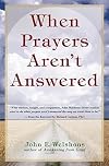 When Prayers Aren't Answered: Opening the Heart and Quieting the Mind in Challenging Times