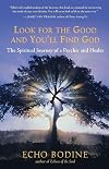 Look for the Good and You'll Find God: The Spiritual Journey of a Psychic and Healer