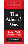 The Atheist's Way: Living Well Without Gods