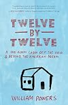 Twelve by Twelve: A One-Room Cabin Off the Grid and Beyond the American Dream